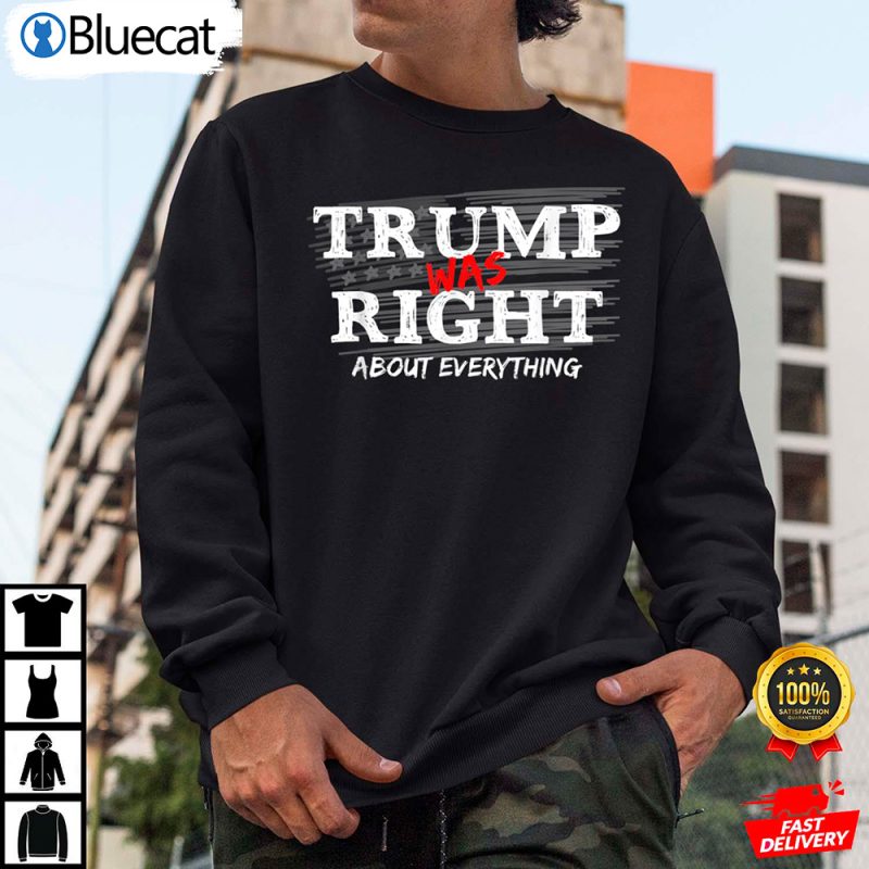 Trump Was Right About Everything Anti Biden Shirt 2 25.95
