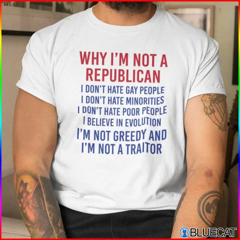 Why Im Not A Republican Shirt Im Not A Traitor 1