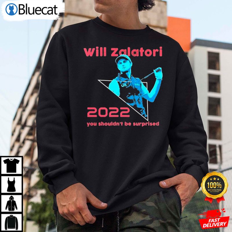 Will Zalatoris You Shouldnt Be Suprised 2022 Zalatoris Shirt 2 25.95