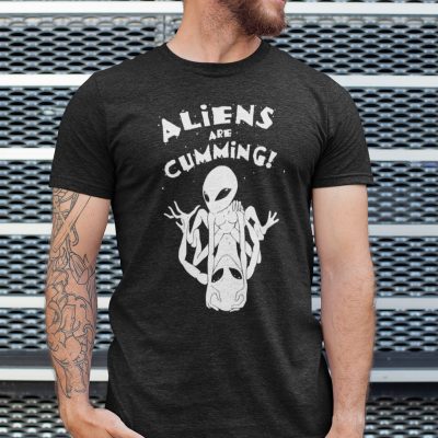 Aliens Are Cumming Shirt 1