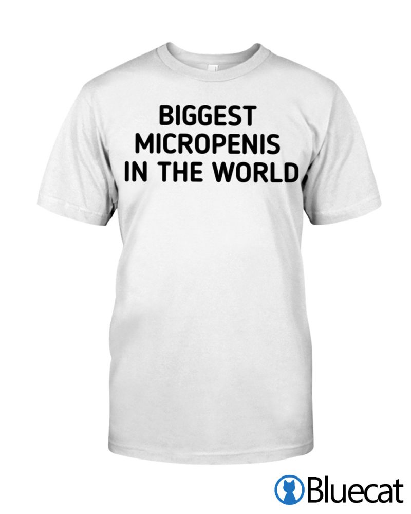 Biggest Micropenis in the world T shirt 1 1