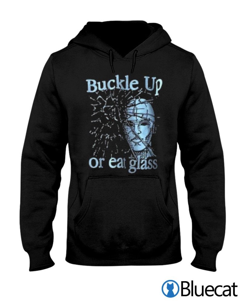 Buckle up or eat glass T shirt 1 2