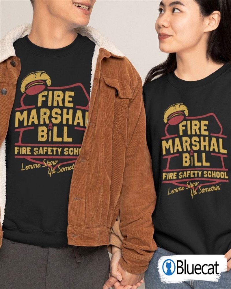 Fire Marshal Bill Safety School Lemme Show Ya Something Shirt 2