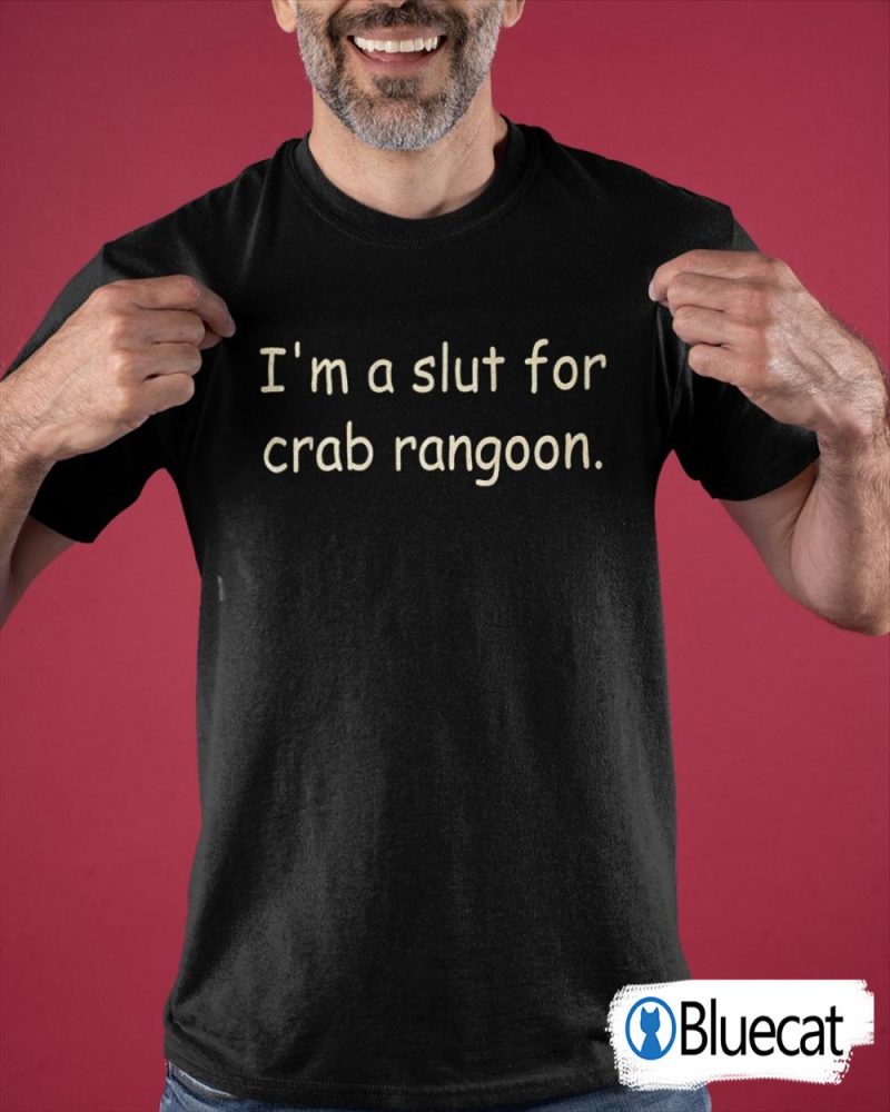 Im a slut for Crab rangoon T shirt 1 1