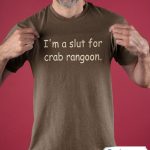 Im a slut for Crab rangoon T shirt 1