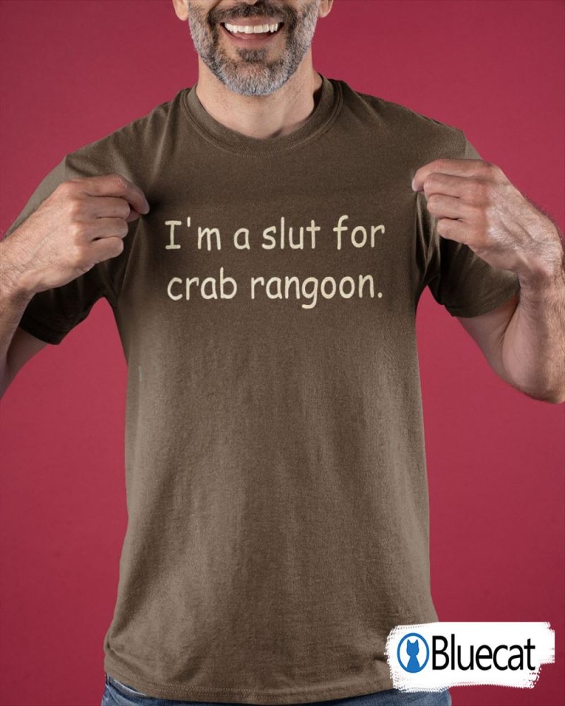 Im a slut for Crab rangoon T shirt 1