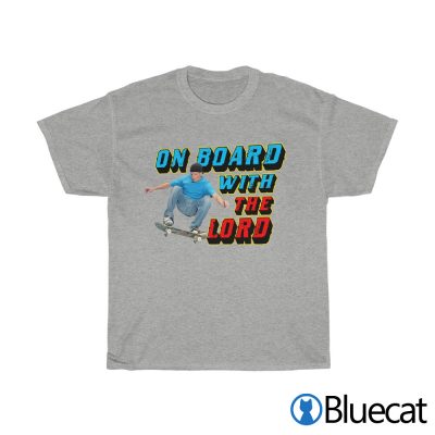 On Board With The Lord T shirt 3