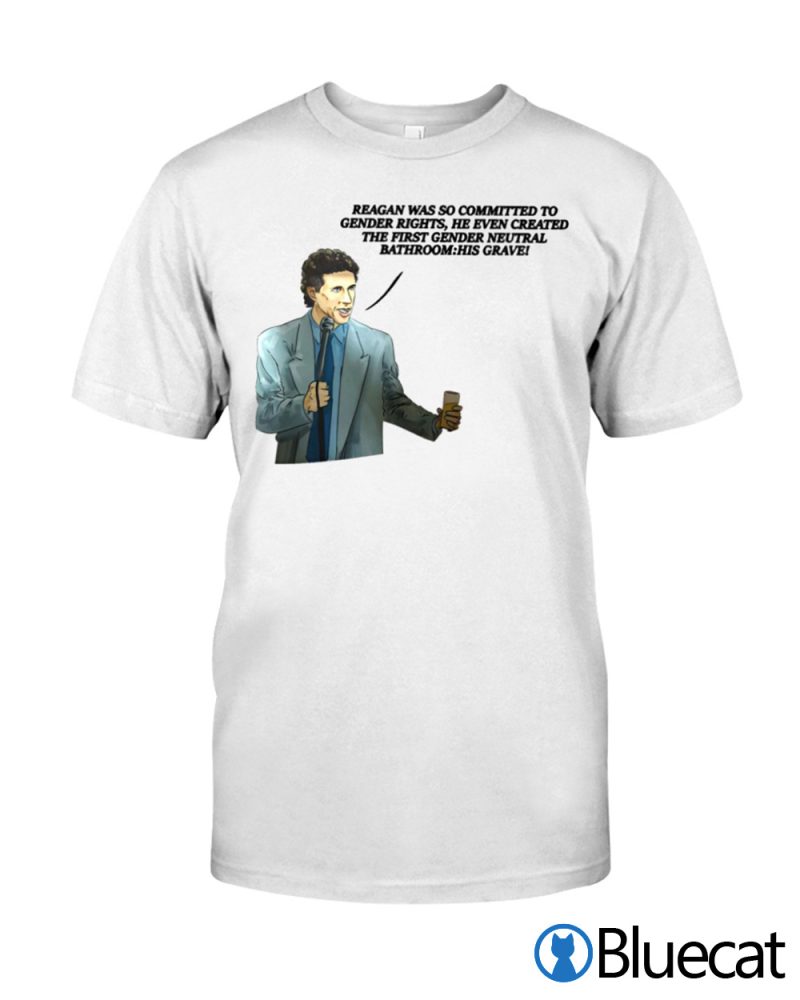 Reagan was so committed to gender rights T shirt 1 1