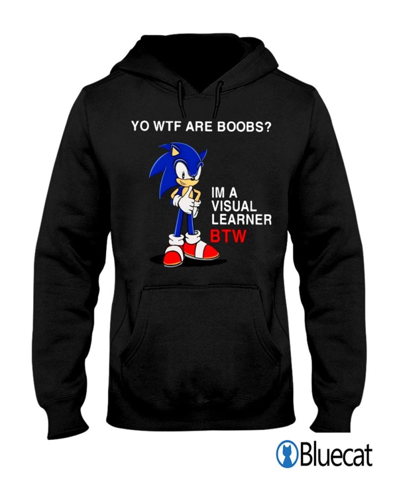 Sonic Yo Wtf are boobs Im a Visual Learner BTW T shirt 1 2
