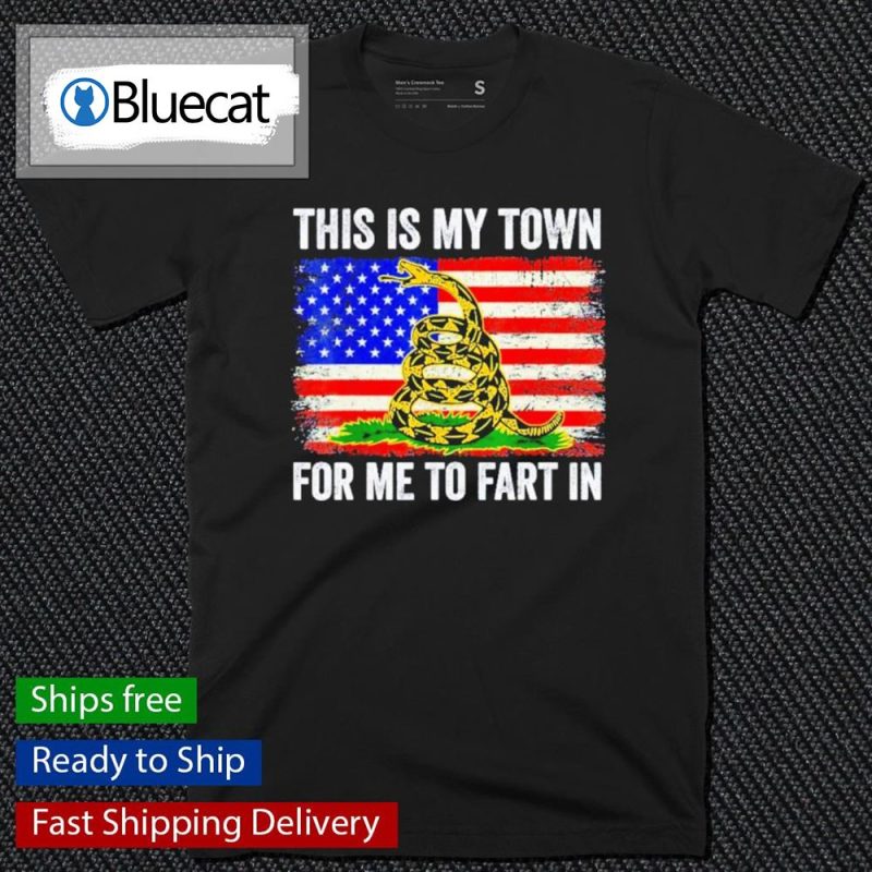 This Is My Town For Me To Fart In American Flag Shirt 1