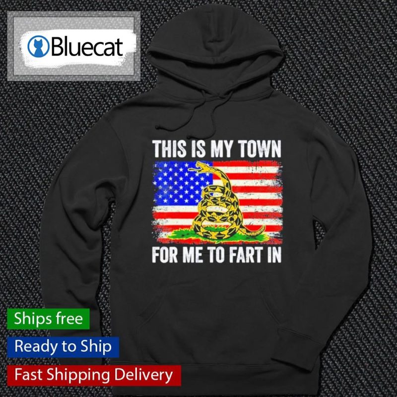 This Is My Town For Me To Fart In American Flag Shirt 2