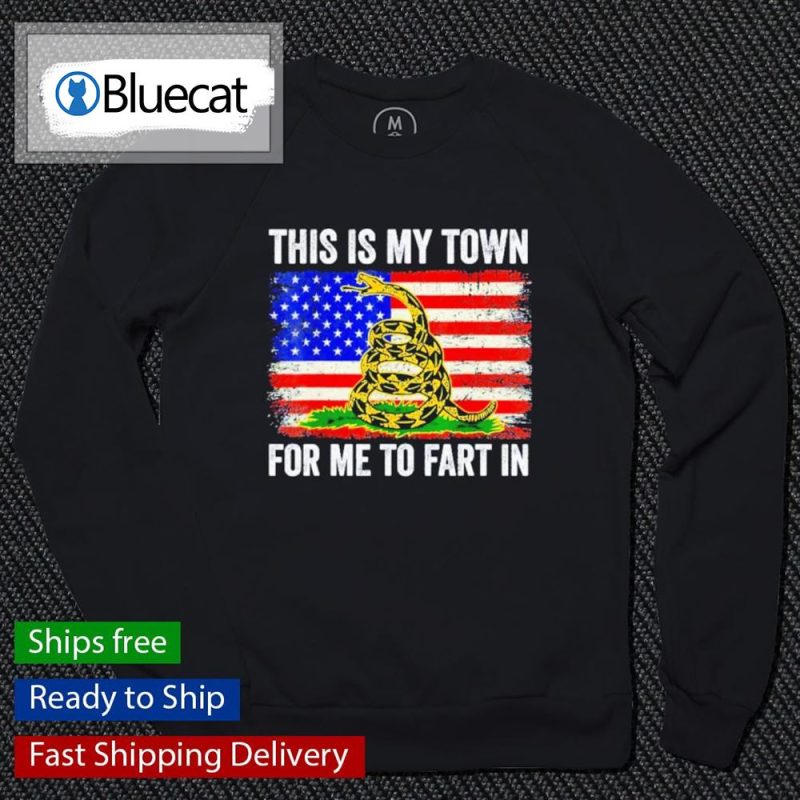 This Is My Town For Me To Fart In American Flag Shirt 3