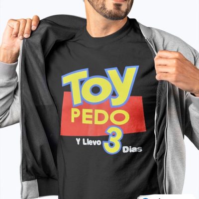 Toy Pedo Y Llevo Tres Dias Mens Shirt 1 1