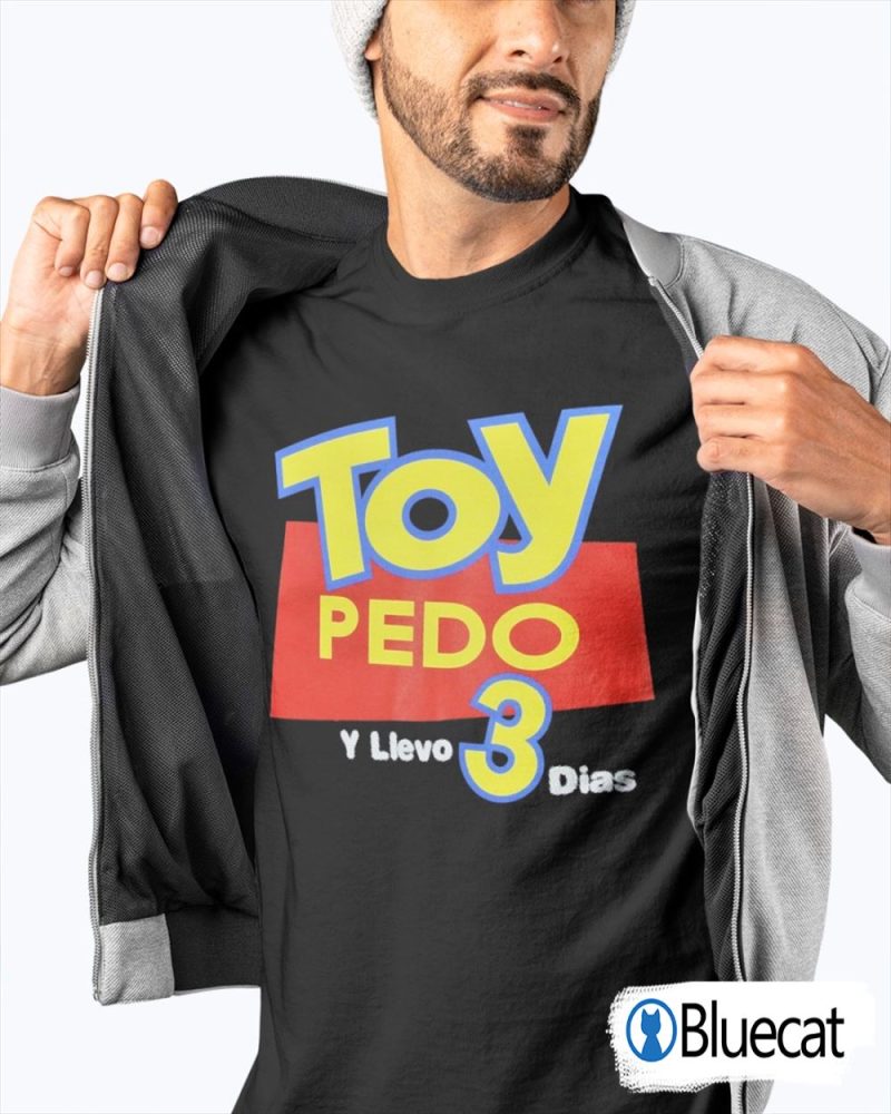 Toy Pedo Y Llevo Tres Dias Mens Shirt 1 1
