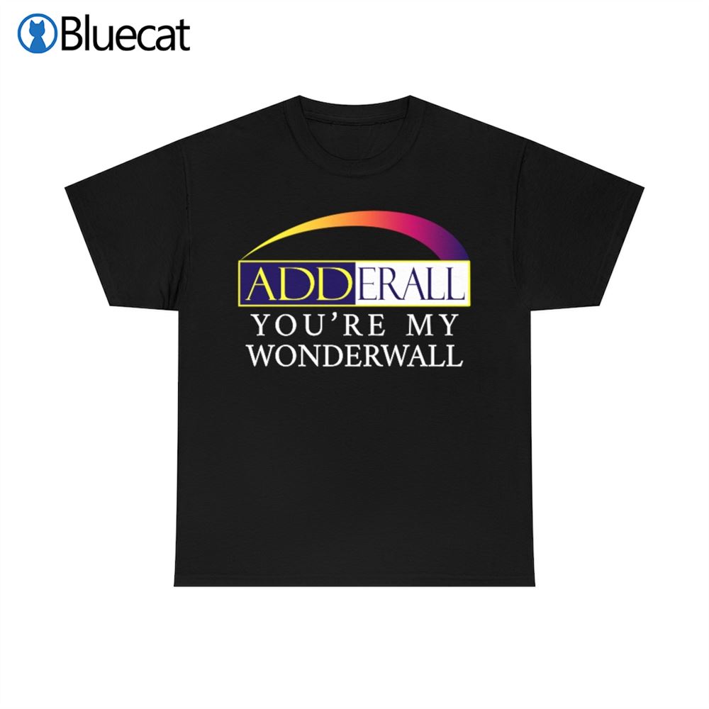 Adderall Youre My Wonder Wall T-shirts