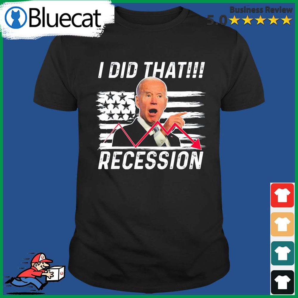 Anti Biden I Did That Biden Recession American Flag Shirt