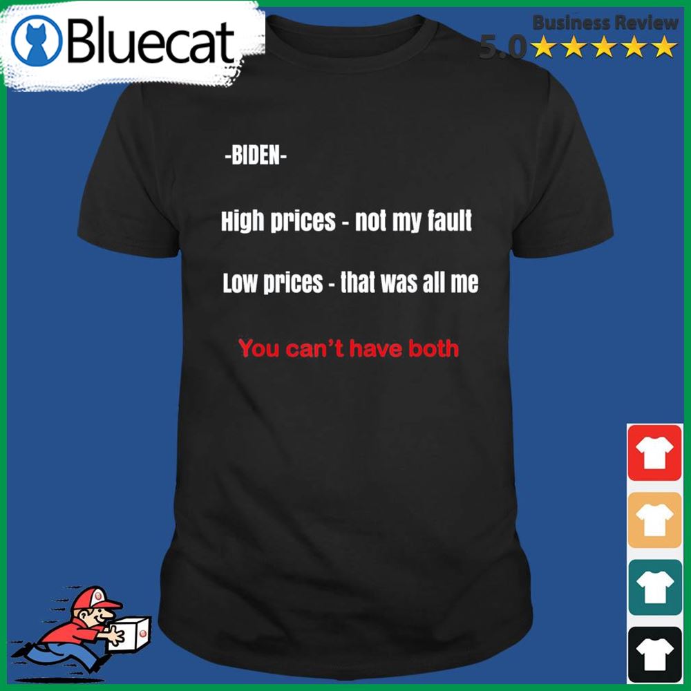Biden High Prices Not My Fault Low Prices That Was All Me 2022 Shirt