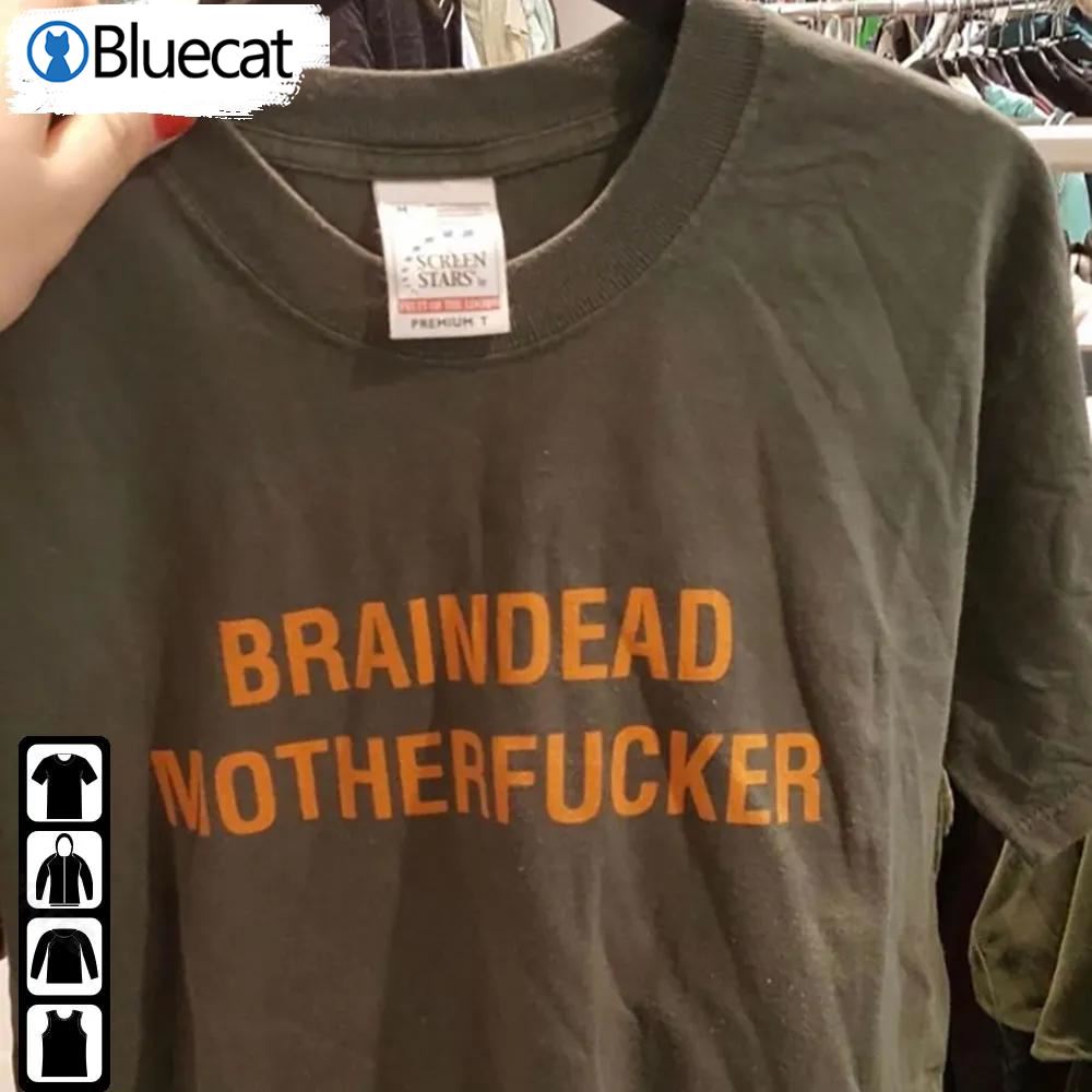 Braindead Motherfucker Shirt Brain Dead Mother Fucker