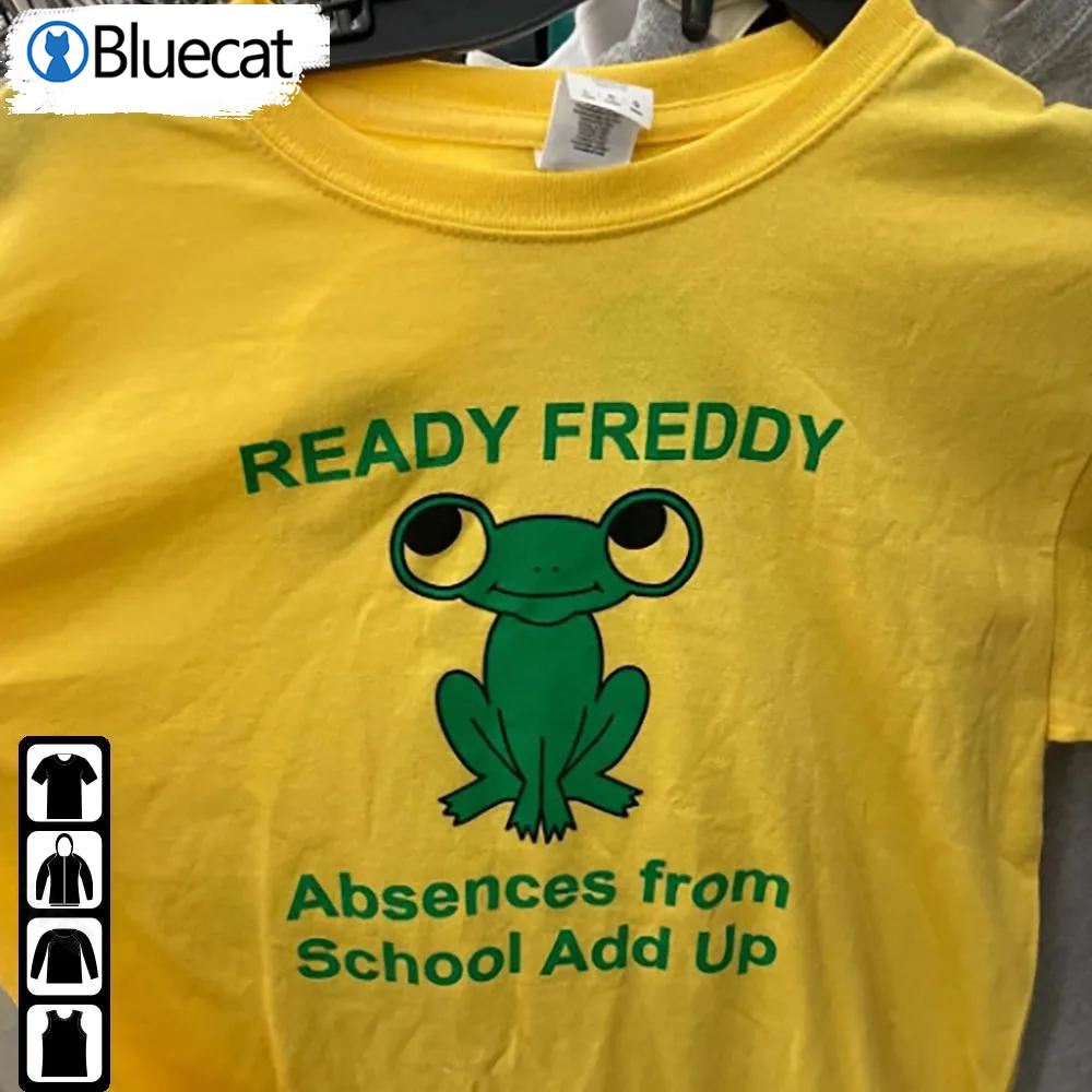 Frog Ready Freddy Shirt Ready Freddy Absences From School Add Up
