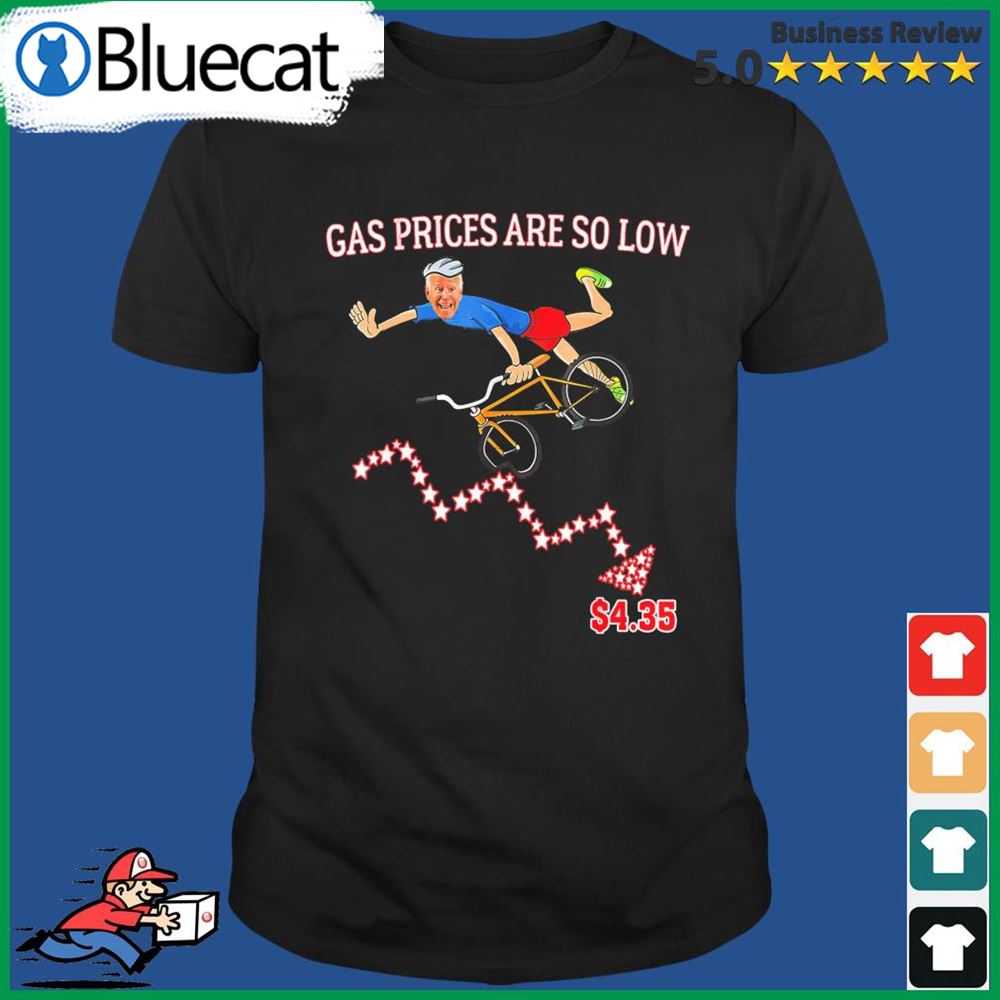 Gas Prices Are So Low Biden Shirt