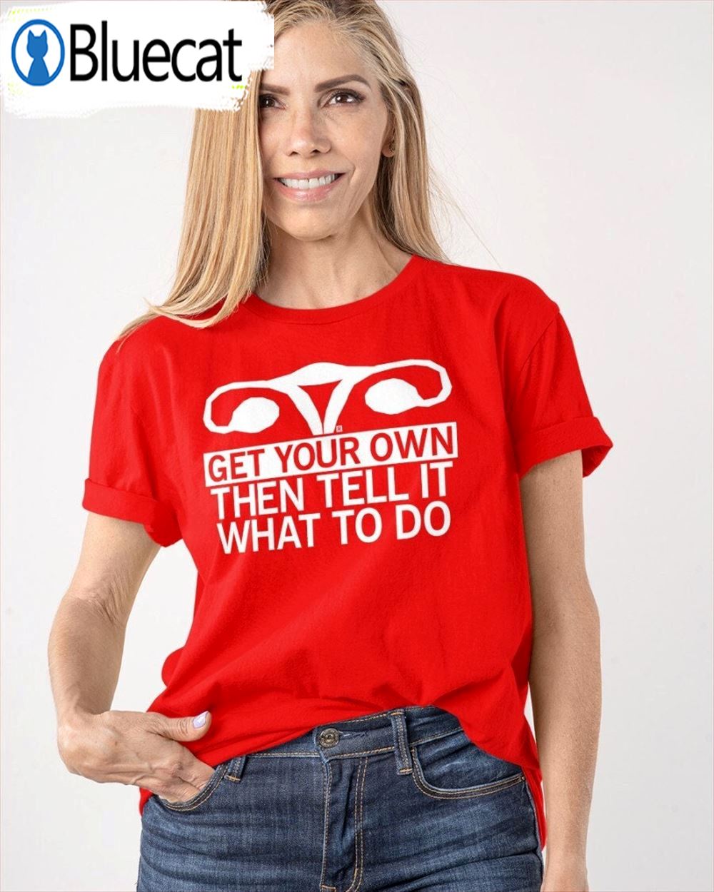 Get Your Own Then Tell It What To Do Roe V Wade Unisex T-shirt