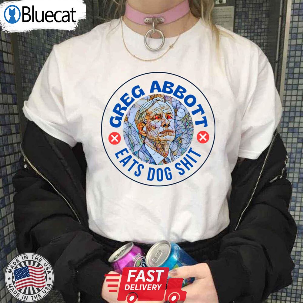 Greg Abbott Eats Dog Shit Texas Governor Anti Greg Abbott Unisex T-shirt