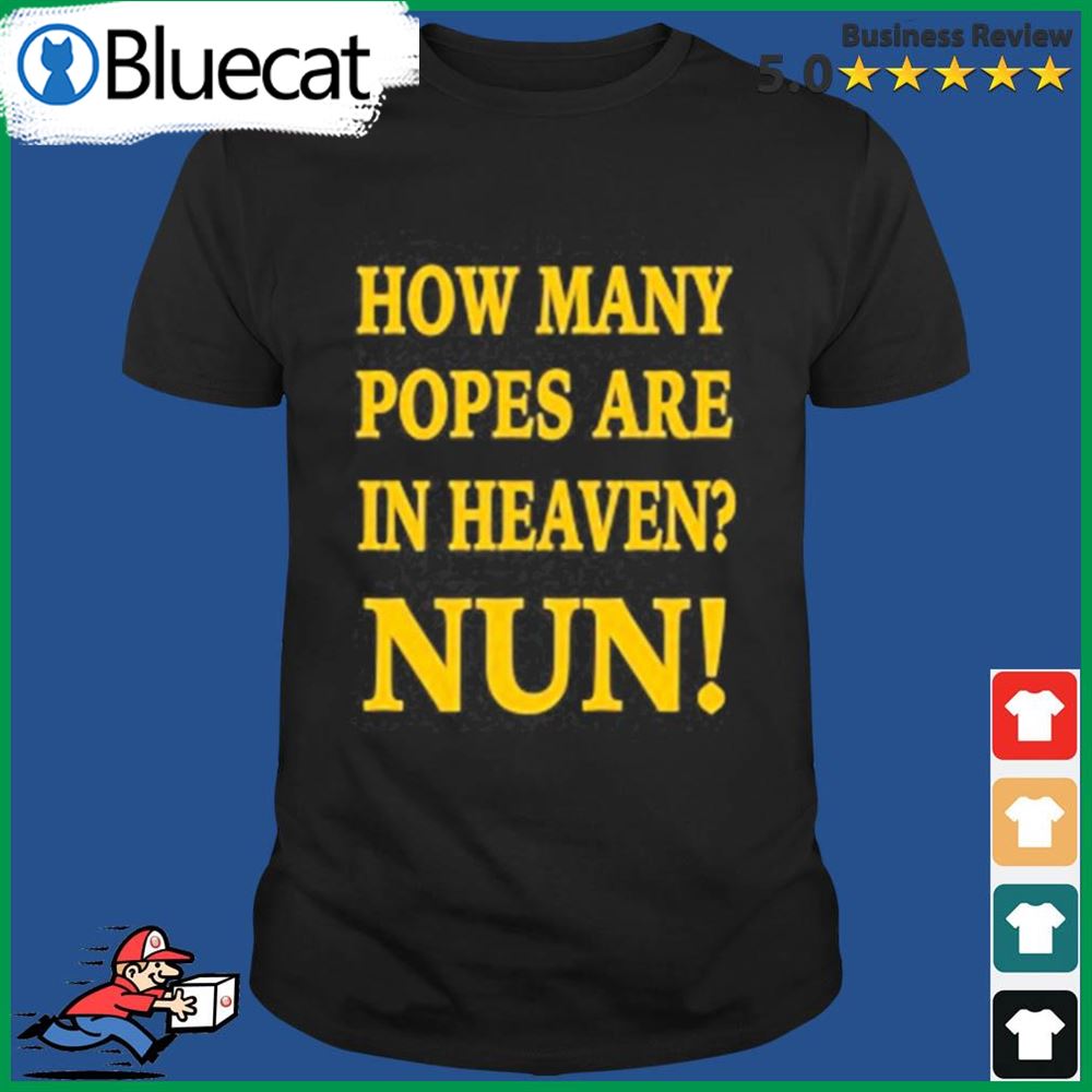 How Many Popes Are In Heaven Nun Shirt