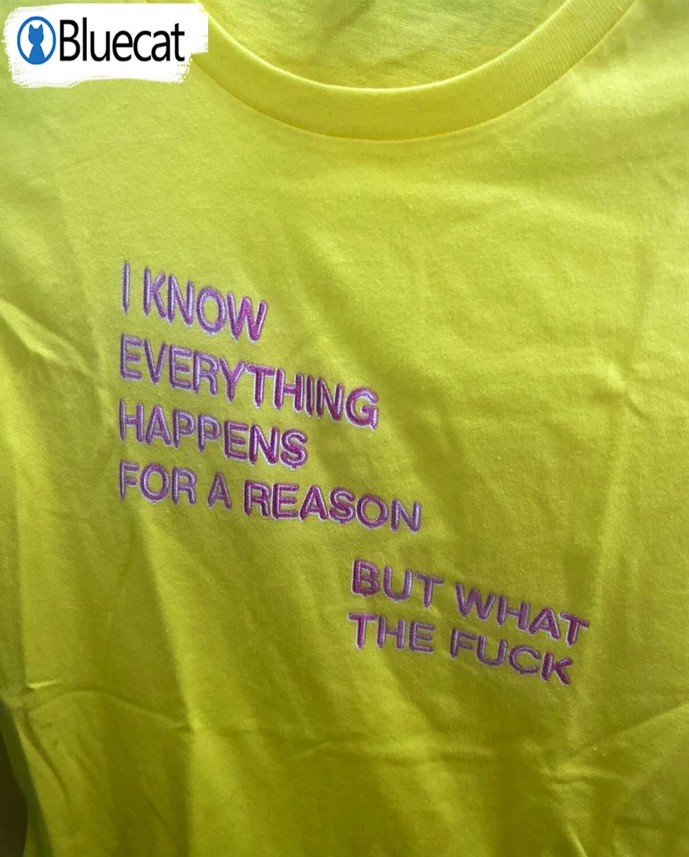 I Know Everything Happens For A Reason But Wtf T-shirt