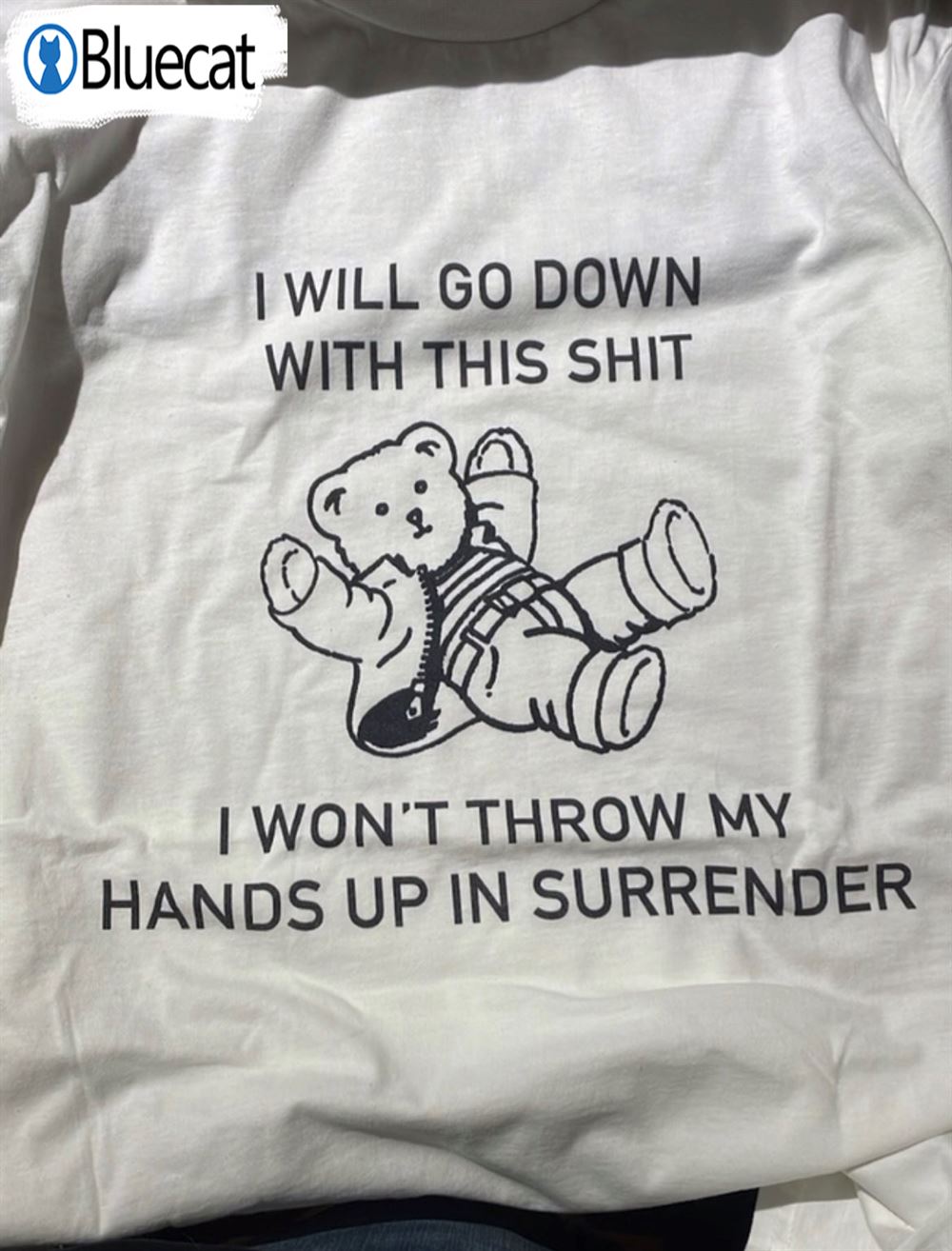I Will Go Down With This Shit I Wont Throw My Hands Up In Surrender T-shirt