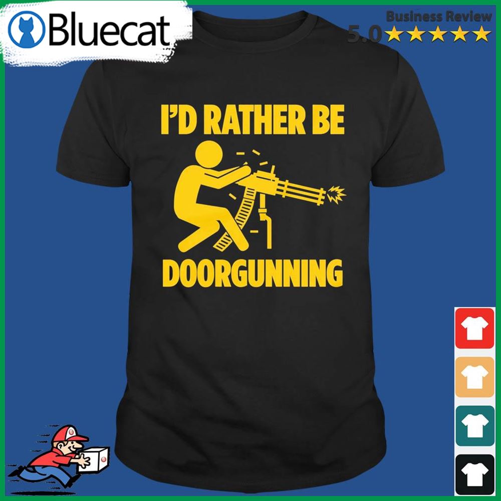 Id Rather Be Doorgunning T-shirt