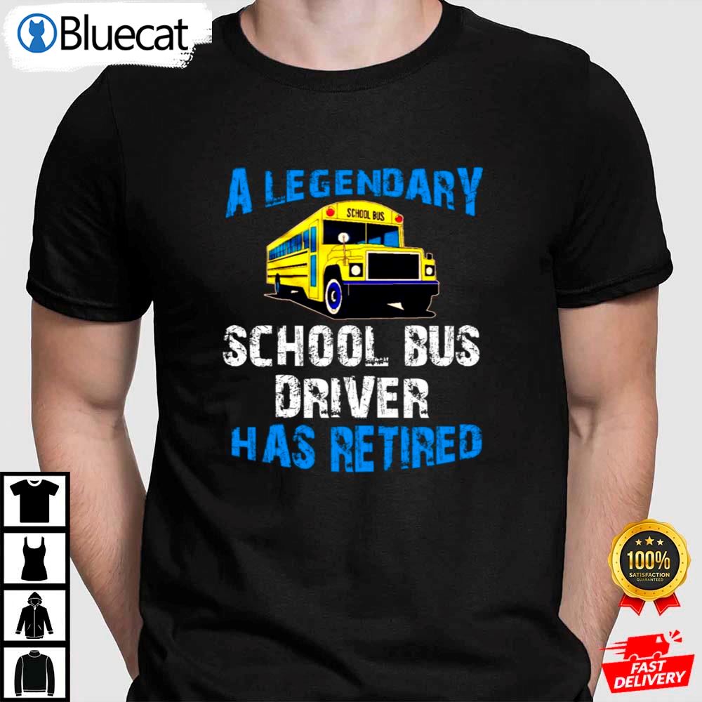 Legendary School Bus Driver Has Retired Retirement Party Shirt