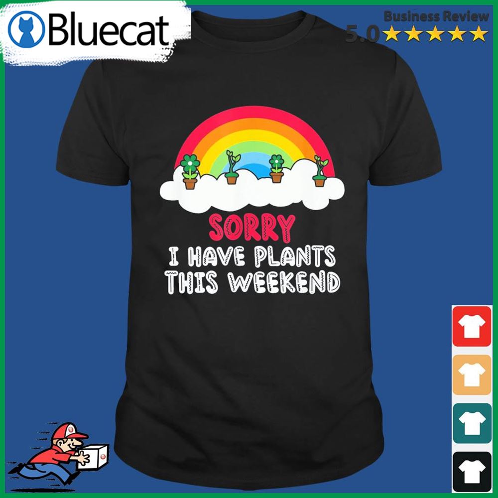 Lgbt Sorry I Have Plants This Weekend Shirt
