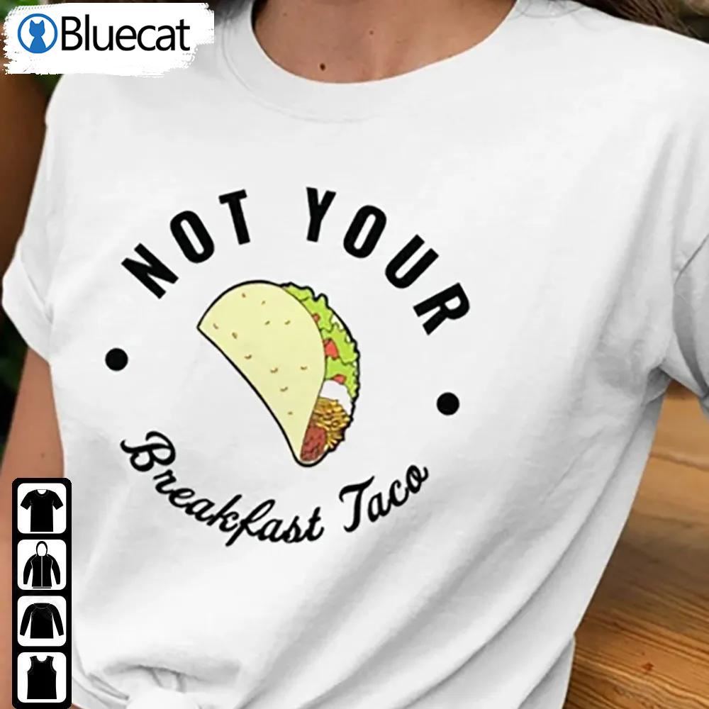 Not Your Breakfast Taco Shirt Jill Biden Breakfast Taco
