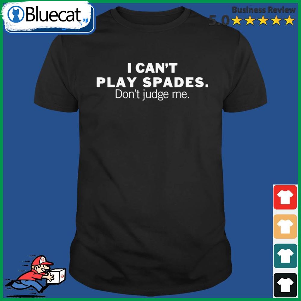 Offical I Cant Play Spades Dont Judge Me T – Shirt