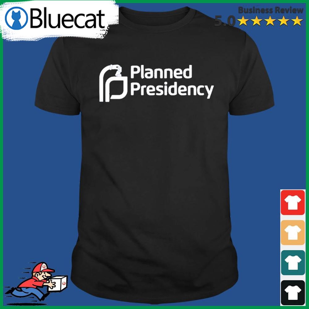 Planned Presidency Shirt