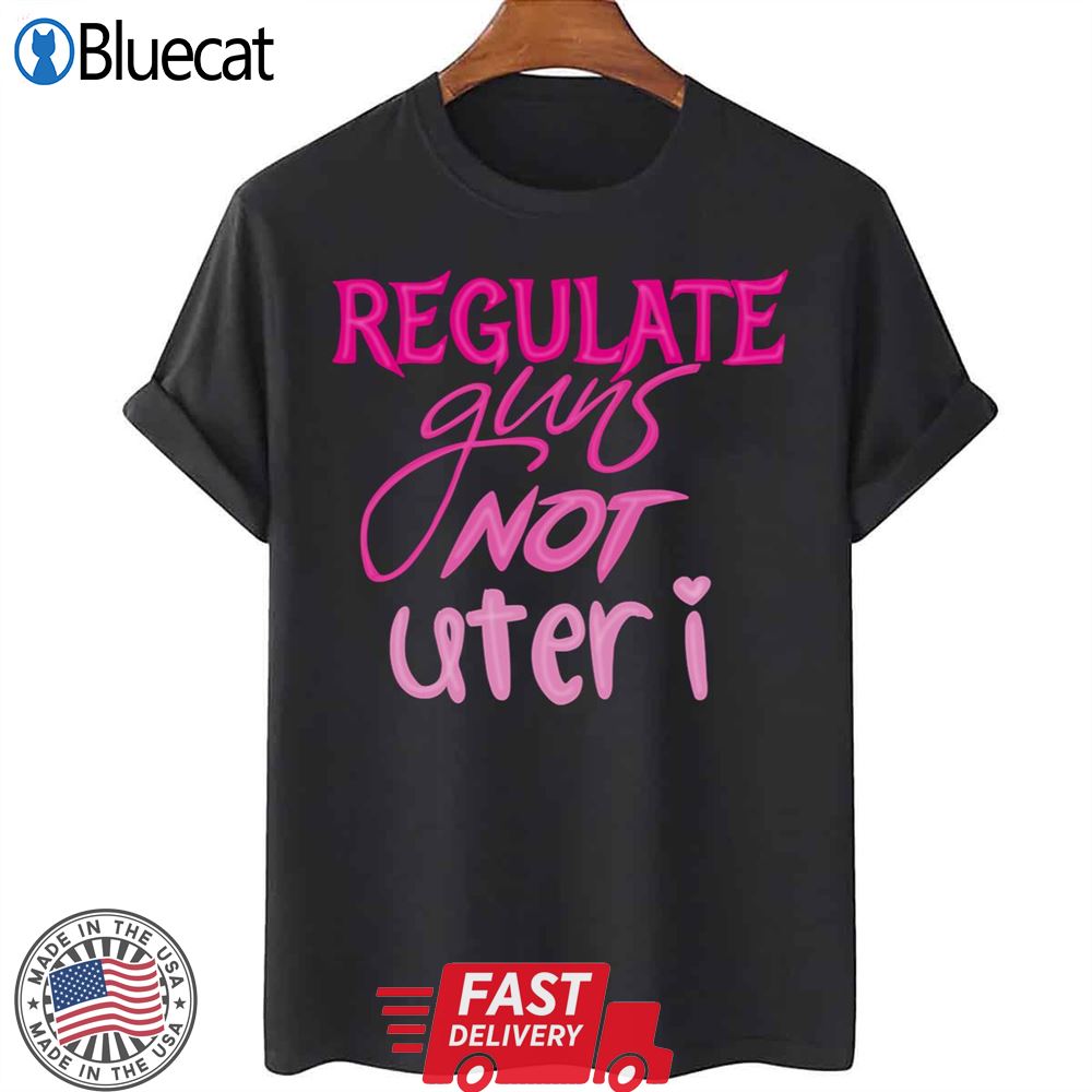 Regulate Guns Not Uteri Unisex T-shirt