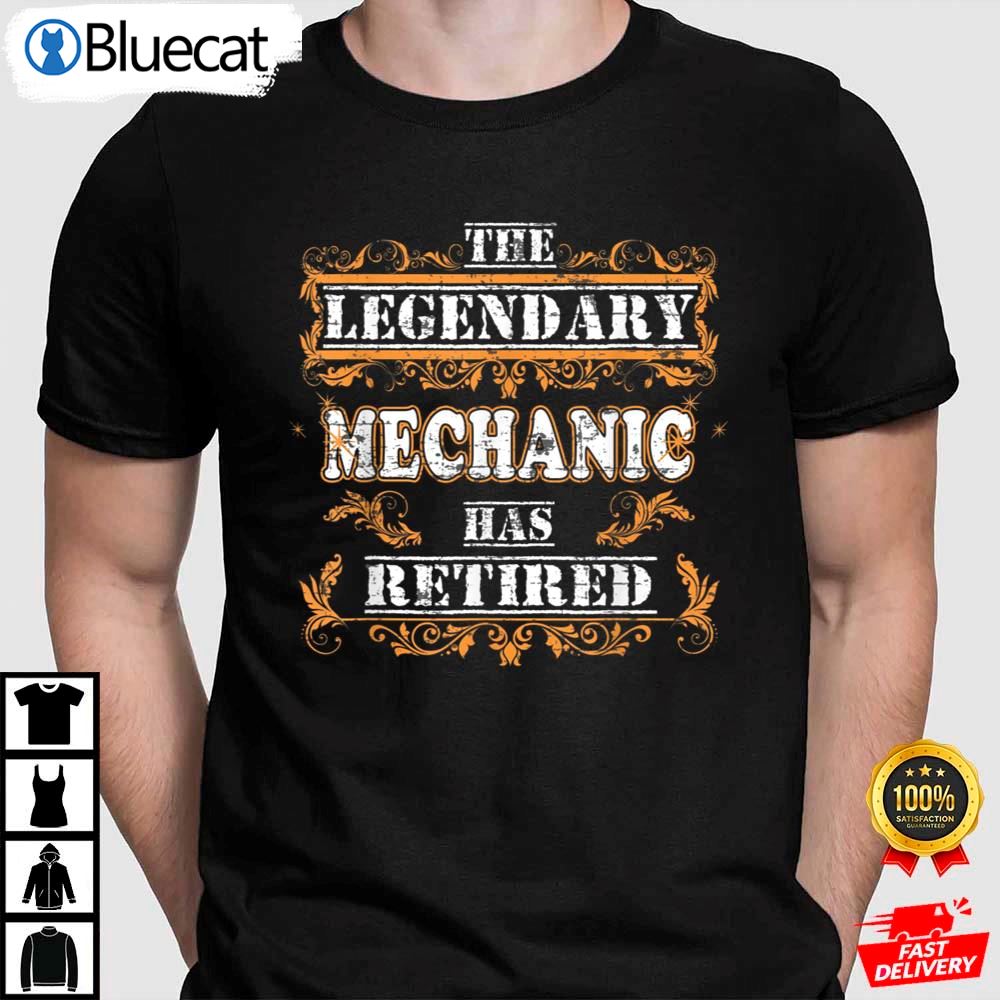 The Legendary Mechanic Has Retired Retirement Party Shirt