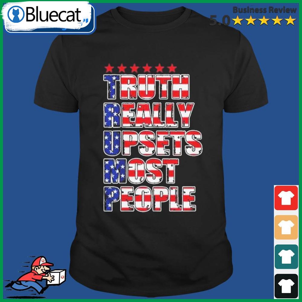 The Trump Truth Really Upsets Most People Pro Trump 2024 American T- Shirt