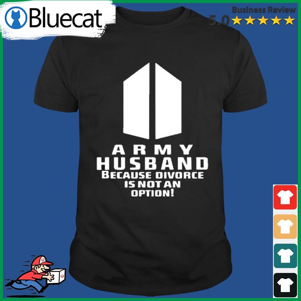 Army Husband Because Divorce Is Not An Option Shirt