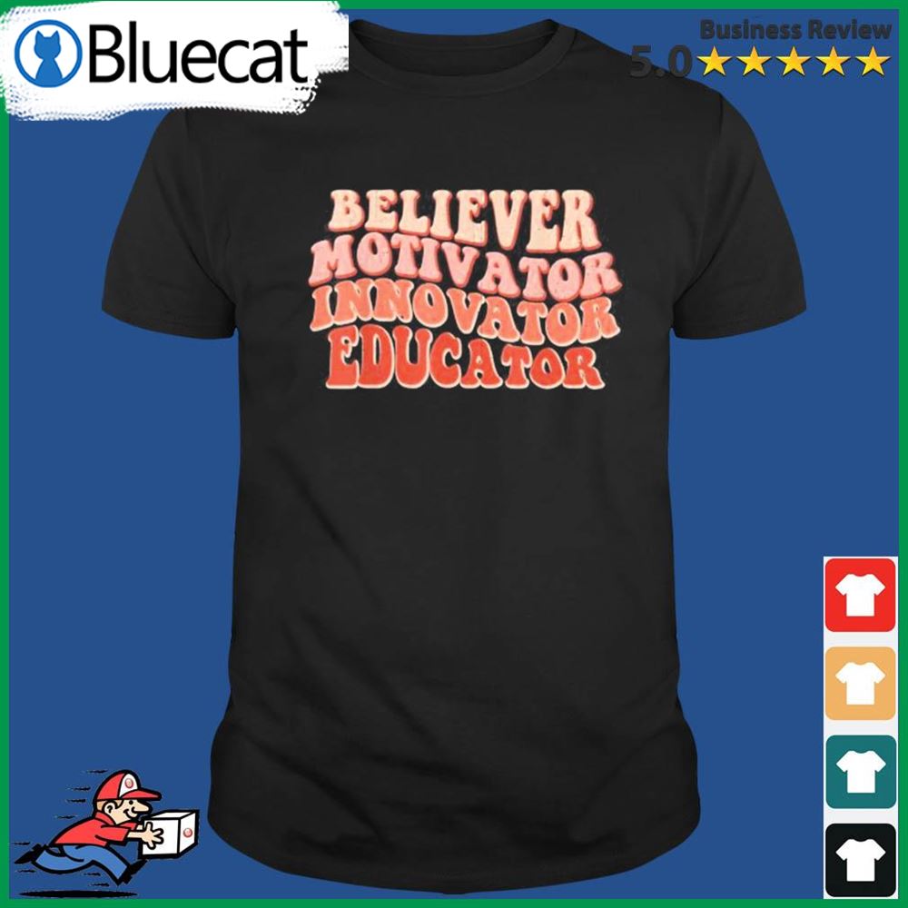 Believer Motivator Innovator Educator Retro Teacher School Shirt
