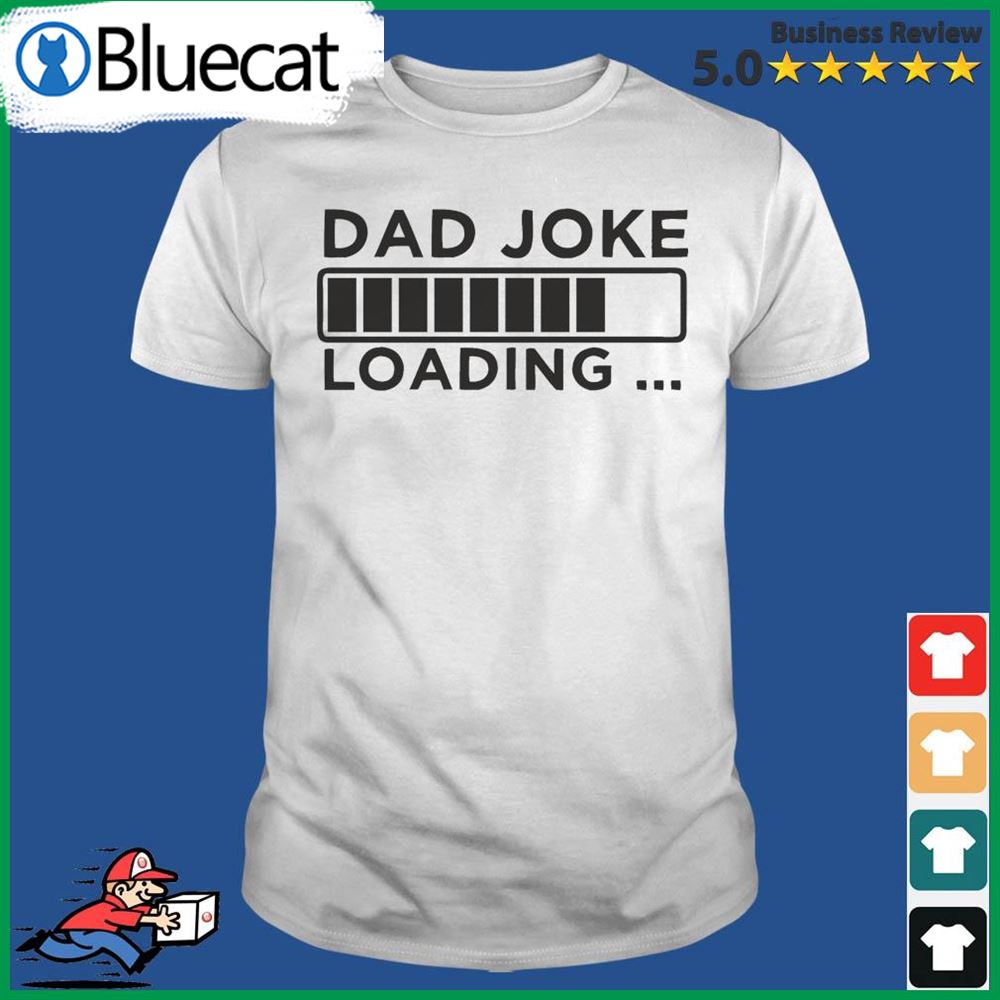 Funny Dad Joke Loading Happy Fathers Day T-shirt