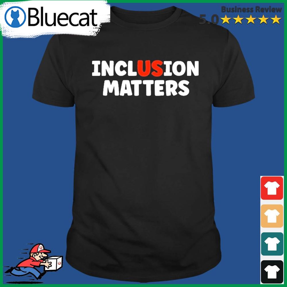 Funny Inclusion Matter T-shirt