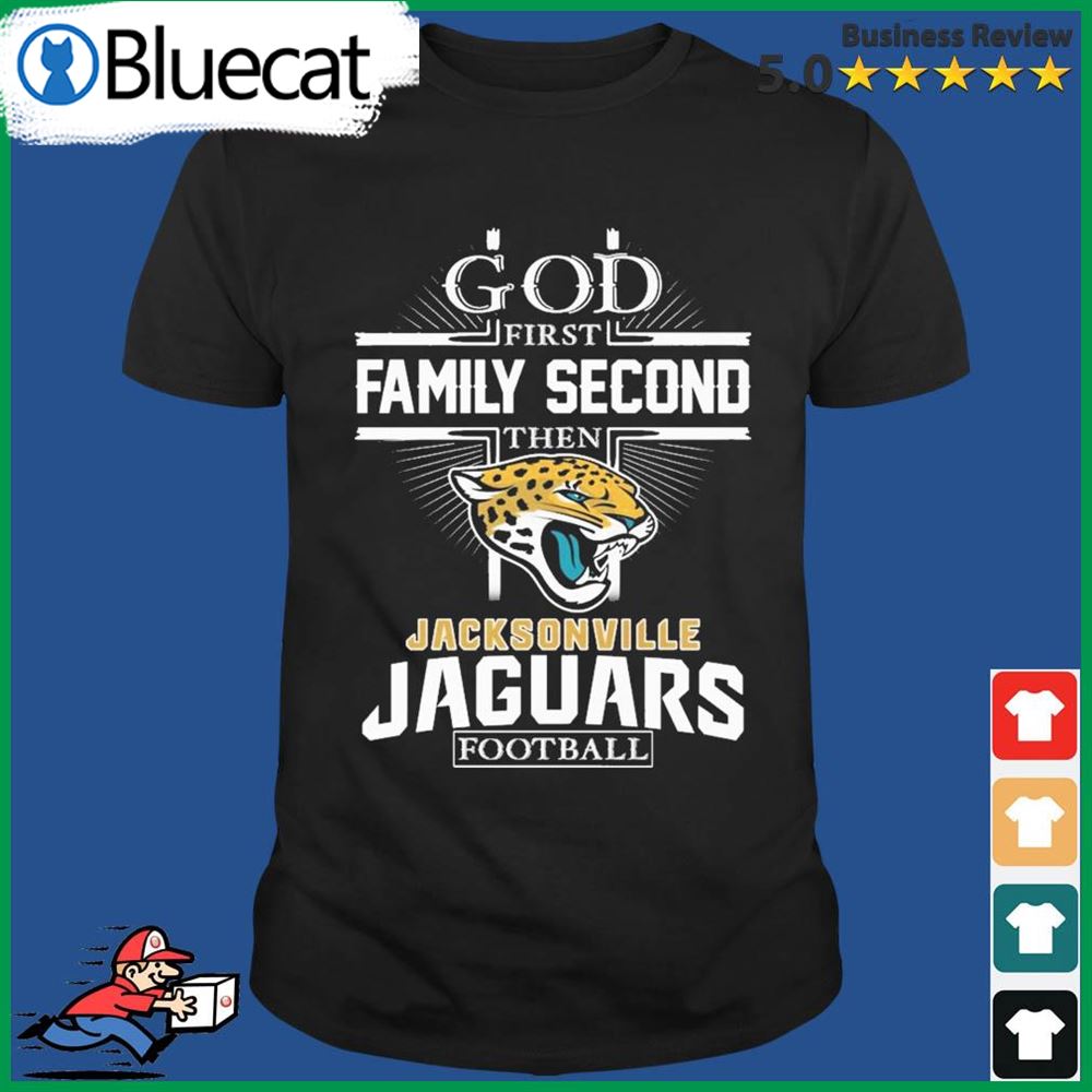 God First Family Second Then Jacksonville Jaguars Football Shirt