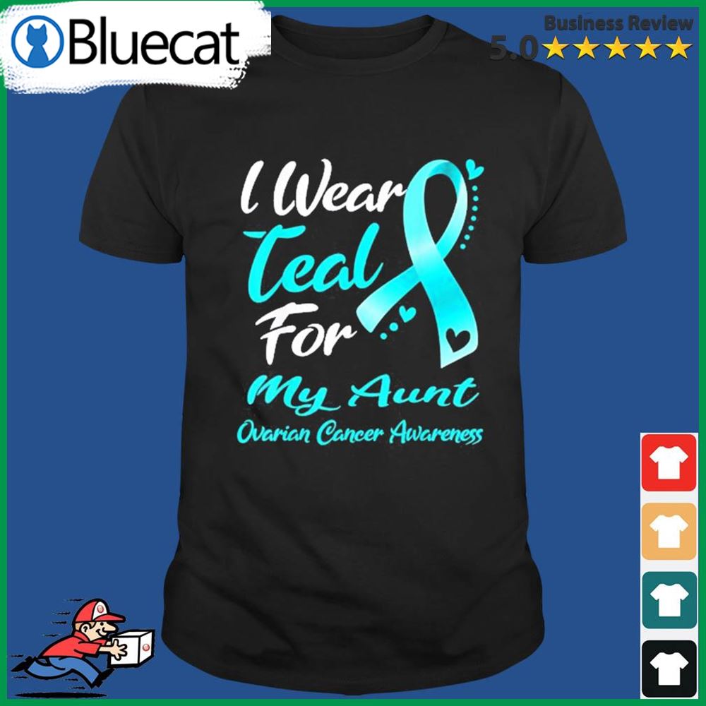 I Wear Teal For My Aunt Ovarian Cancer Awareness Shirt