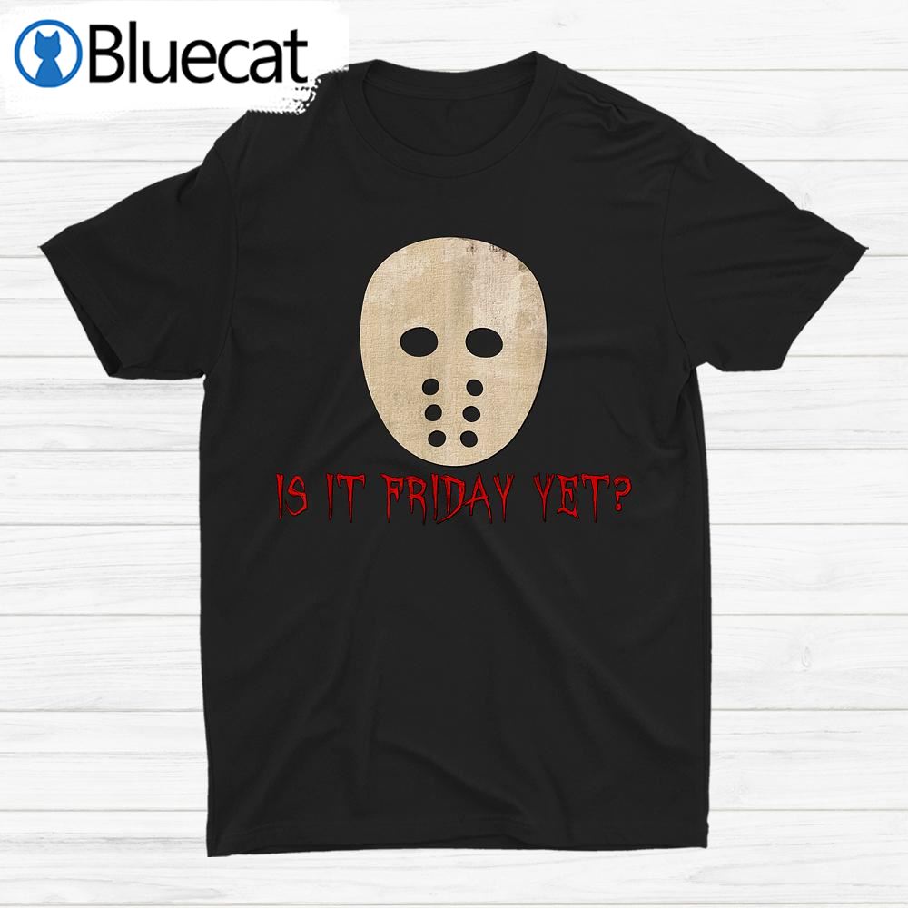 Is It Friday Yet Scary Spooky Mask Funny Halloween Shirt