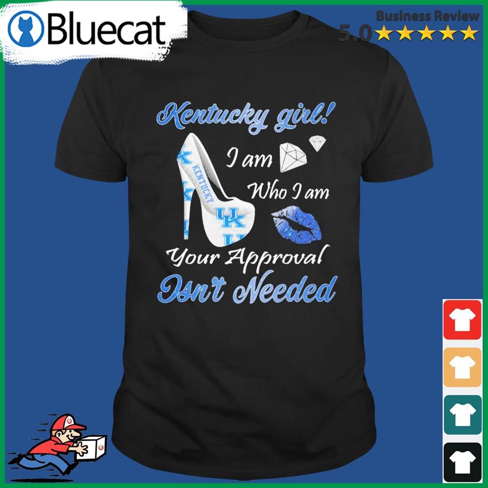 Kentucky Girl I Am Who I Am Your Approval Isnt Needed T-shirt