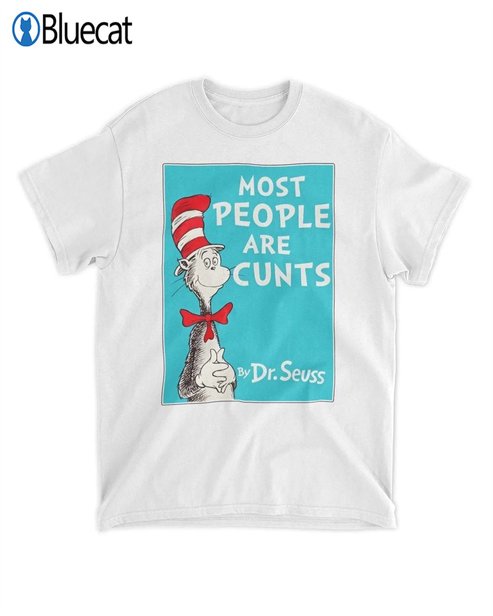 Most People Are Cunts By Dr Seuss T-shirt