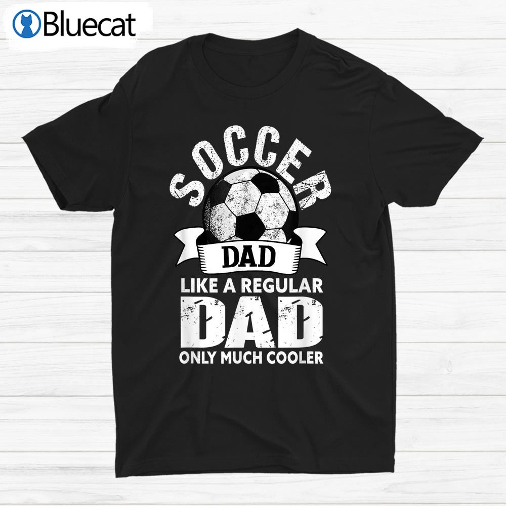 Soccer Dad Soccer Player Dad Soccer Shirt