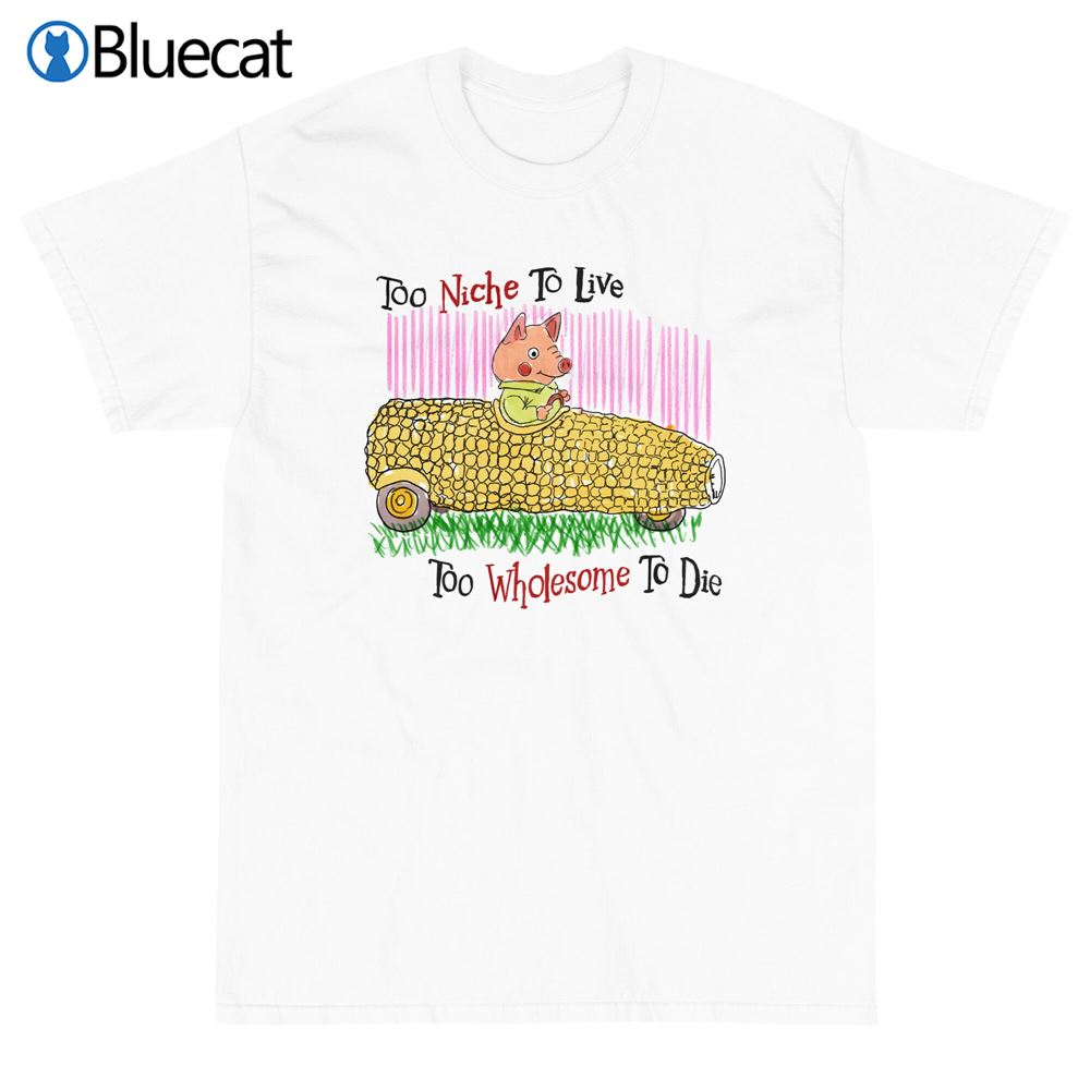 Too Niche To Live Too Wholesome Short Sleeve T-shirt