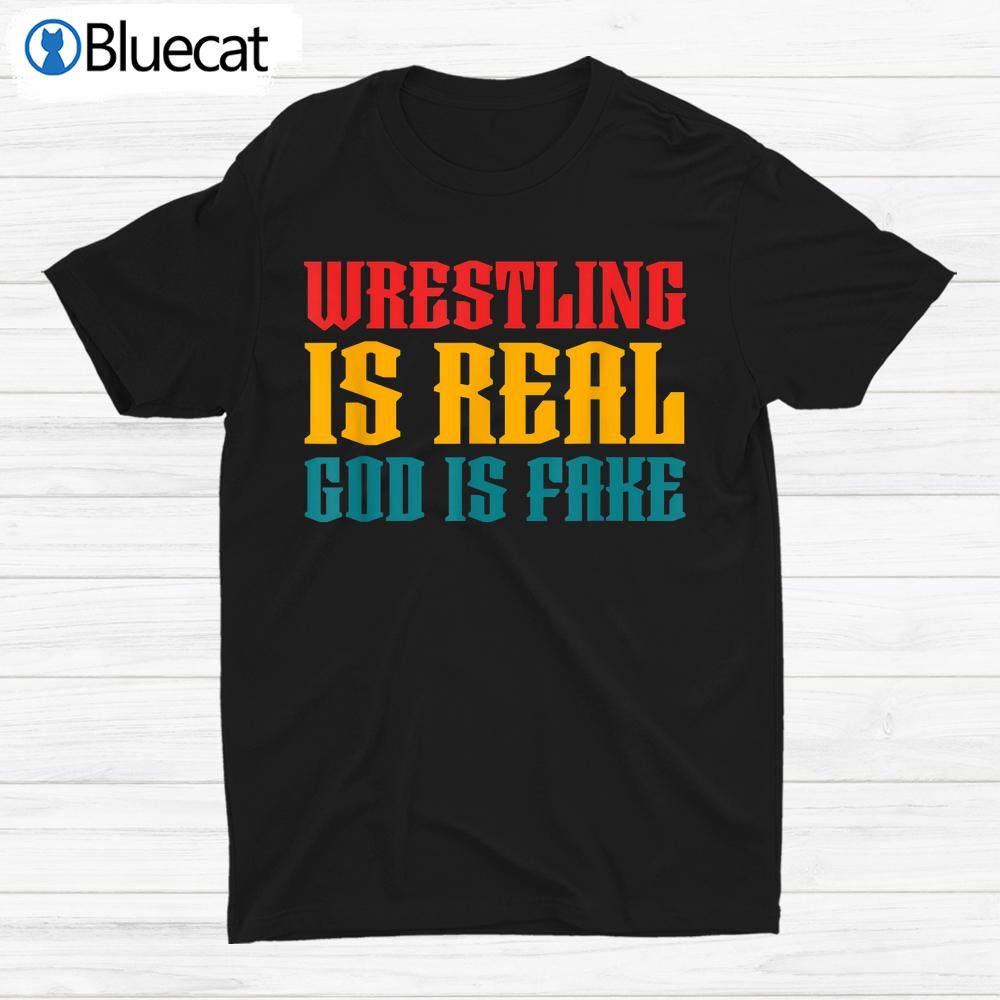 Atheism Wrestling Is Real God Is Fake Shirt